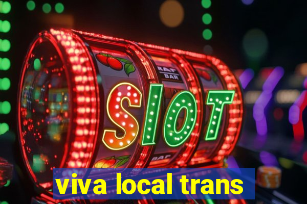 viva local trans